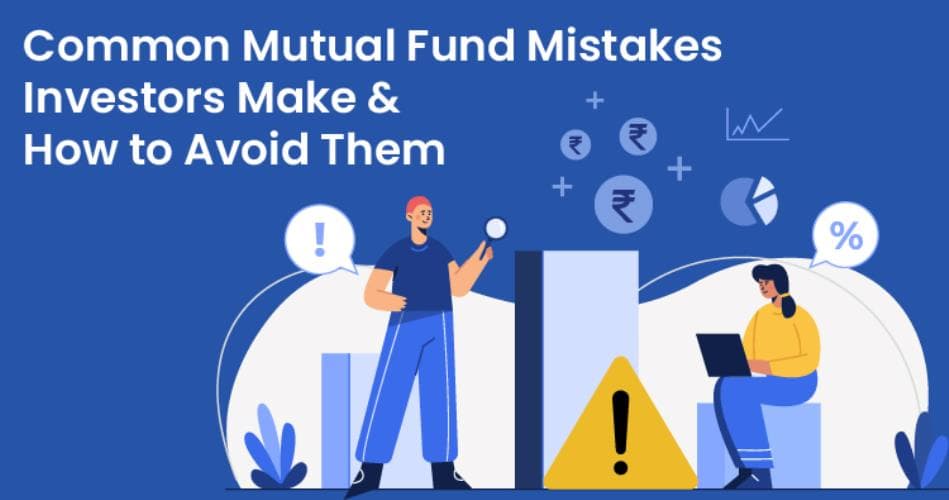 Common Mutual Fund Mistakes Investors Make and How to Avoid Them