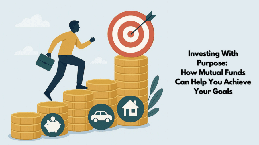 Investing With Purpose: How Mutual Funds Can Help You Achieve Your Goals